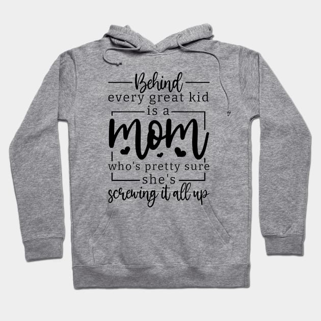 behind every great kid is a mom who's pretty sure she's screwing it all up; mom; mother; gift; gift for mom; mother's day; mumma; mommy; mother's day gift; love; gift for mother; gift from child; daughter; son;  inspirational; inspiration; inspire; moms; Hoodie by Be my good time